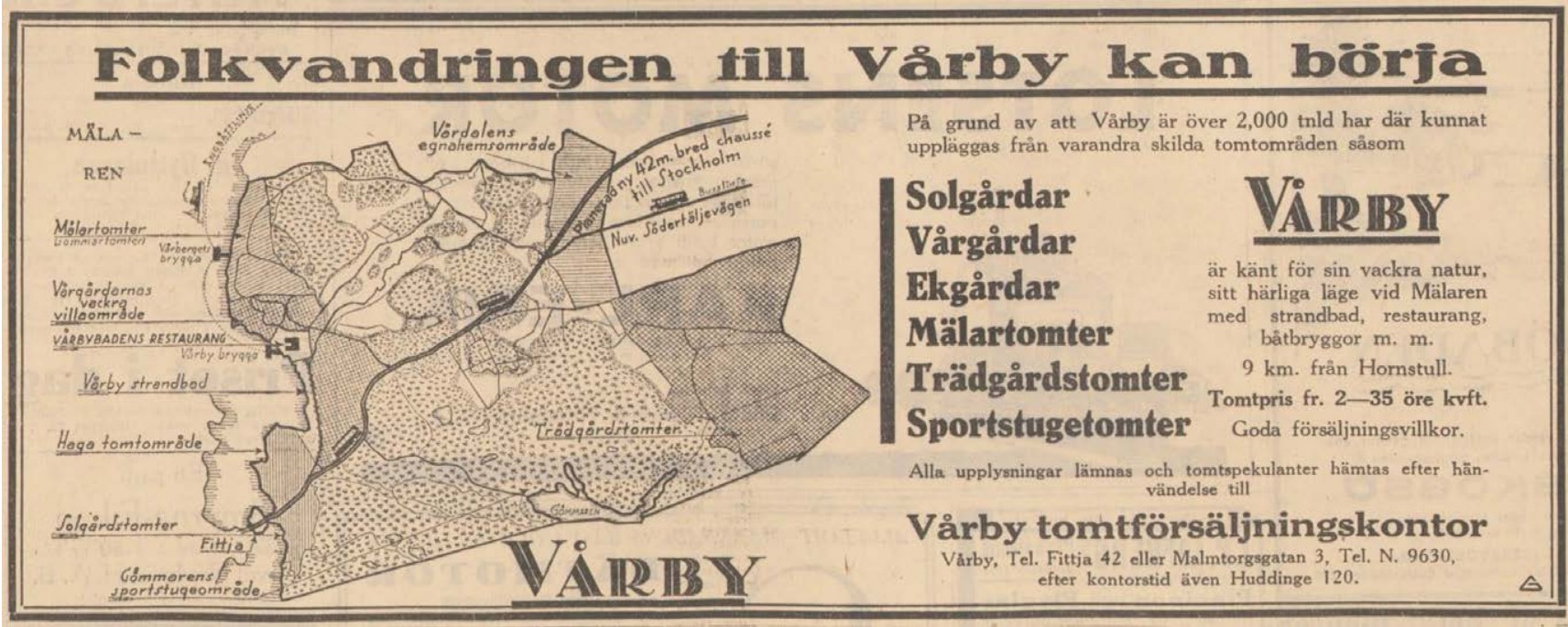 En tidningartikel med ritad karat över Vårby. Texten under rubriken lyder: På grund av att Vårby är över 2000 tunnland har där kunnat uppläggas från varandra skilda tomtområden såsom Solgårdar, Vårgårdar, Ekgårdar, Mälartomter, Trädgårdstomter, Sportstugetomter. Vårby är känt för sin vackar natur, sitt härliga lägve vid Mälaren med strandbad, restaurang, båtbryggor m. m. 9 km. från Hornstull. Tomtpris från 2-35 öre kvatratfoten. Goda försäljningsvillkor. Alla upplysningar lämnas och tomtspekulanter hämtas efter hänvändelse till Vårby tomtförsäljningskontor, Vårby, Tel. Fittja 42 eller Malmtorgsgatan3, Tel. N. 9630, efter kontorstid även Huddinge 120.